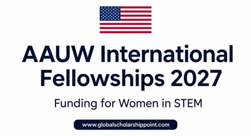 AAUW International Fellowships 2027 in USA for international women in STEM fields