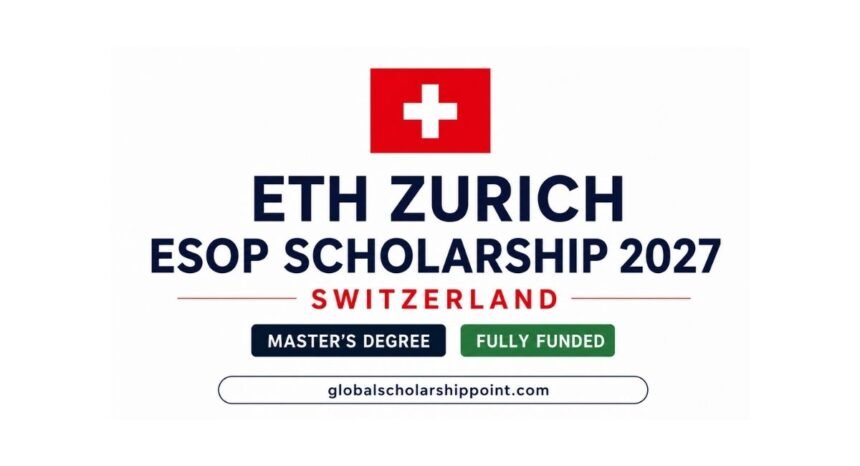 ETH Zurich ESOP Scholarship 2027 in Switzerland for international Master’s students