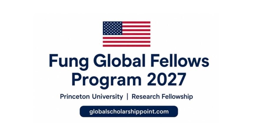 Fung Global Fellows Program 2027 at Princeton University