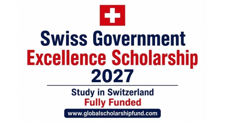 Swiss Government Excellence Scholarships 2027 in Switzerland Fully Funded