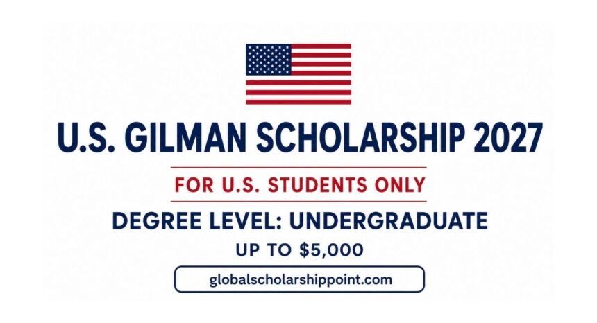 U.S. Gilman Scholarship 2027 for American undergraduate students
