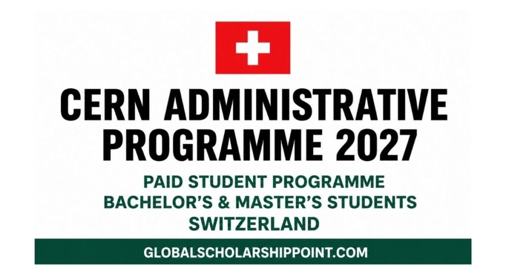 CERN Administrative Programme 2027 paid internship in Geneva, Switzerland for Bachelor’s and Master’s students