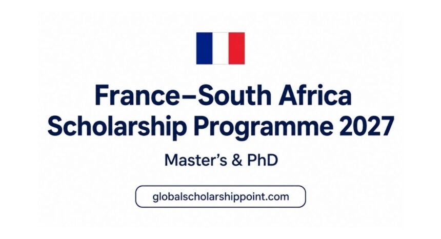 France South Africa Scholarship Programme 2027 for Master’s and PhD study in France