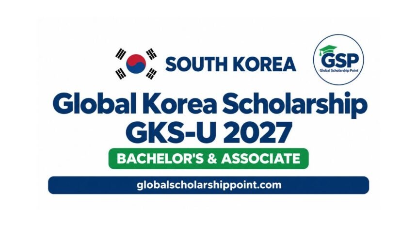 GKS Scholarship 2027 fully funded undergraduate scholarship in South Korea