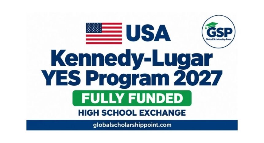 Kennedy-Lugar YES Program 2027 fully funded high-school exchange in USA