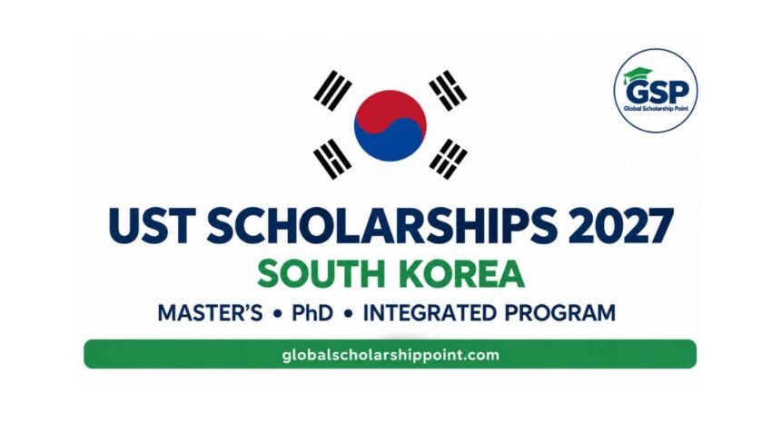 UST Scholarships 2027 in South Korea | Fully Funded 1 UST Scholarships 2027 in South Korea for Master’s and PhD students
